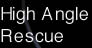 High Angle
Rescue